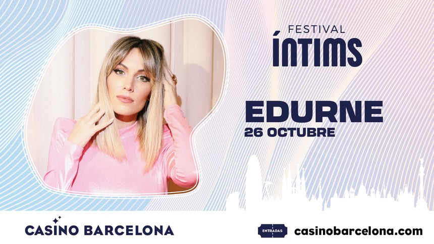 Edurne actuará este sábado en el Festival Íntims de Casino Barcelona